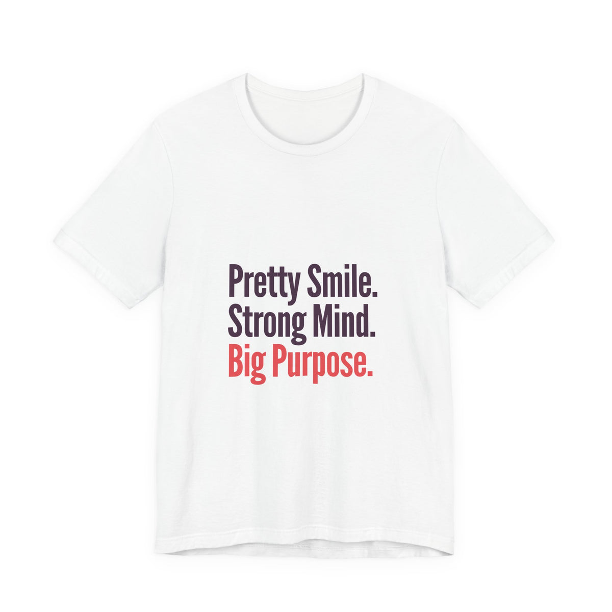 Pretty Smile. Strong Mind. Big Purpose. Tee