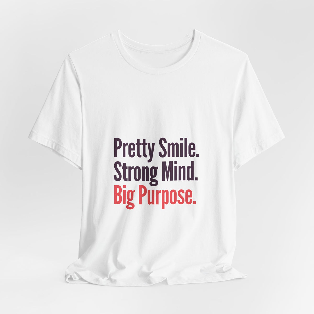 Pretty Smile. Strong Mind. Big Purpose. Tee